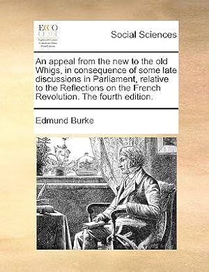 Immagine del venditore per An Appeal from the New to the Old Whigs, in Consequence of Some Late Discussions in Parliament, Relative to the Reflections on the French Revolution. (Paperback or Softback) venduto da BargainBookStores