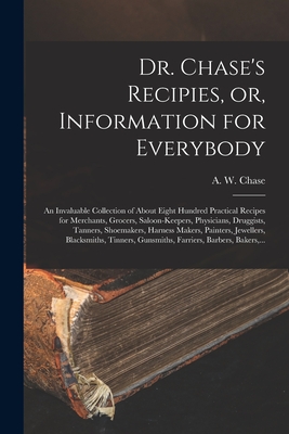 Imagen del vendedor de Dr. Chase's Recipies, or, Information for Everybody [microform]: an Invaluable Collection of About Eight Hundred Practical Recipes for Merchants, Groc (Paperback or Softback) a la venta por BargainBookStores