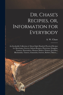 Seller image for Dr. Chase's Recipies, or, Information for Everybody [microform]: an Invaluable Collection of About Eight Hundred Practical Recipes for Merchants, Groc (Paperback or Softback) for sale by BargainBookStores