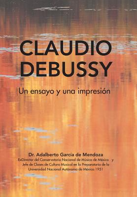 Image du vendeur pour Claudio Debussy: Un Ensayo Y Una Impresi�n (Hardback or Cased Book) mis en vente par BargainBookStores