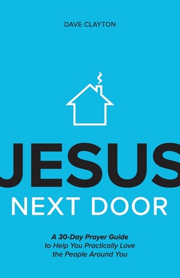 Seller image for Jesus Next Door: A 30-Day Prayer Guide to Help You Practically Love the People Around You (Paperback or Softback) for sale by BargainBookStores