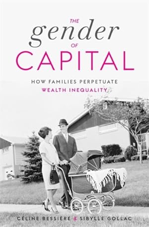 Seller image for Gender of Capital : How Families Perpetuate Wealth Inequality for sale by GreatBookPrices