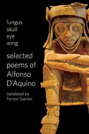 Imagen del vendedor de Fungus Skull Eye Wing : Selected Poems of Alfonso D'aquino a la venta por GreatBookPrices