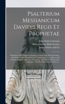 Seller image for Psalterium Messianicum Davidis Regis Et Prophetae: a Revision of the Authorized English Versions of the Book of Psalms, With Notes, Original and Selec (Hardback or Cased Book) for sale by BargainBookStores