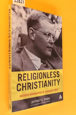 Bild des Verkufers fr Religionless Christianity. Dietrich Bonhoeffer in Troubled Times. zum Verkauf von Antiquariat Tintentraum