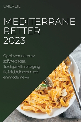 Imagen del vendedor de Mediterrane retter 2023: Opplev smaken av solfylte dager. Tradisjonell matlaging fra Middelhavet med en moderne vri. (Paperback or Softback) a la venta por BargainBookStores