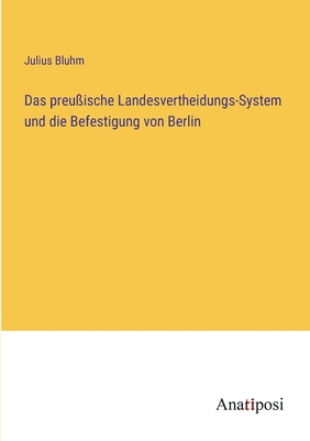 Imagen del vendedor de Das preu�ische Landesvertheidungs-System und die Befestigung von Berlin (Paperback or Softback) a la venta por BargainBookStores