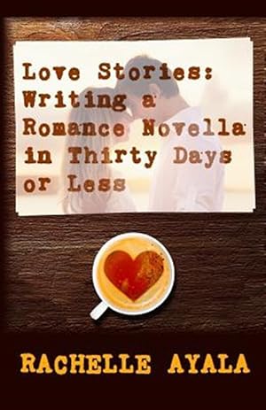 Bild des Verkufers fr Love Stories : Writing a Romance Novella in Thirty Days or Less: a Romance in a Month How-to Book zum Verkauf von GreatBookPrices