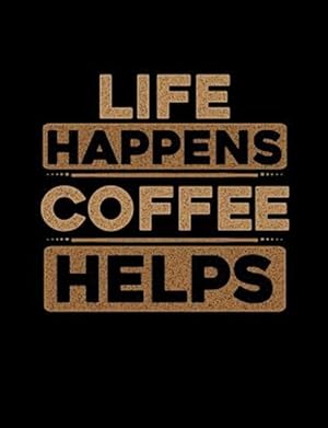 Image du vendeur pour Life Happens Coffee Helps: Funny Quotes and Pun Themed College Ruled Composition Notebook mis en vente par GreatBookPrices