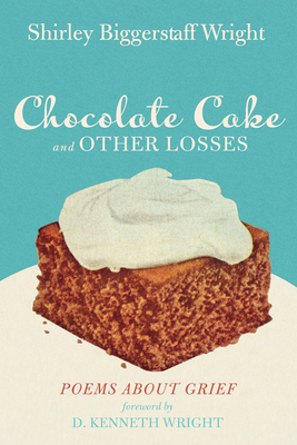 Seller image for Chocolate Cake and Other Losses: Poems about Grief (Hardback or Cased Book) for sale by BargainBookStores