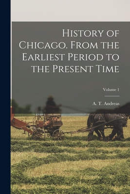 Seller image for History of Chicago. From the Earliest Period to the Present Time; Volume 1 (Paperback or Softback) for sale by BargainBookStores