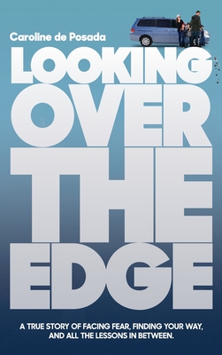 Seller image for Looking Over the Edge: A True Story of Facing Fear, Finding Your Way, and All the Lessons in Between (Hardback or Cased Book) for sale by BargainBookStores