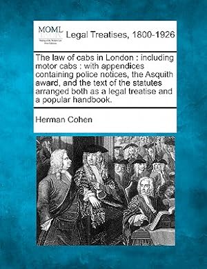 Bild des Verkufers fr The Law of Cabs in London: Including Motor Cabs: With Appendices Containing Police Notices, the Asquith Award, and the Text of the Statutes Arran (Paperback or Softback) zum Verkauf von BargainBookStores
