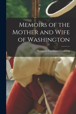 Seller image for Memoirs of the Mother and Wife of Washington (Paperback or Softback) for sale by BargainBookStores