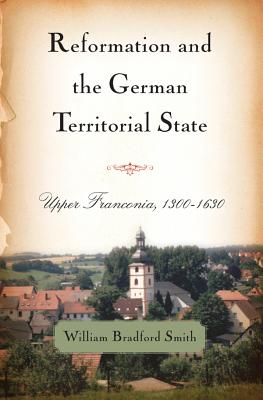 Imagen del vendedor de Reformation and the German Territorial State: Upper Franconia, 1300-1630 (Paperback or Softback) a la venta por BargainBookStores