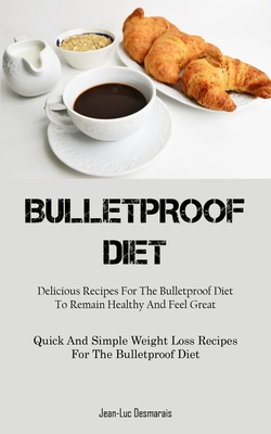Bild des Verkufers fr Bulletproof Diet: Delicious Recipes For The Bulletproof Diet To Remain Healthy And Feel Great (Quick And Simple Weight Loss Recipes For (Paperback or Softback) zum Verkauf von BargainBookStores