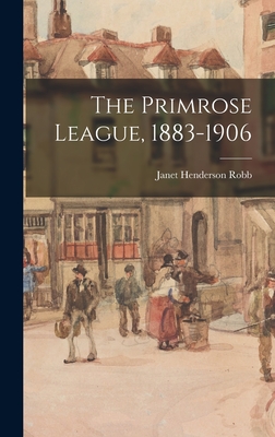 Seller image for The Primrose League, 1883-1906 (Hardback or Cased Book) for sale by BargainBookStores