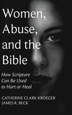 Seller image for Women, Abuse, and the Bible: How Scripture Can Be Used to Hurt or Heal (Hardback or Cased Book) for sale by BargainBookStores