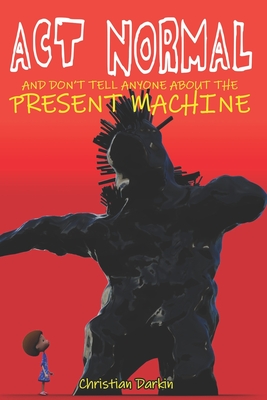 Seller image for Act Normal And Don't Tell Anyone About The Present Machine (Paperback or Softback) for sale by BargainBookStores
