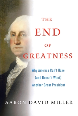 Image du vendeur pour The End of Greatness: Why America Can't Have (and Doesn't Want) Another Great President (Paperback or Softback) mis en vente par BargainBookStores
