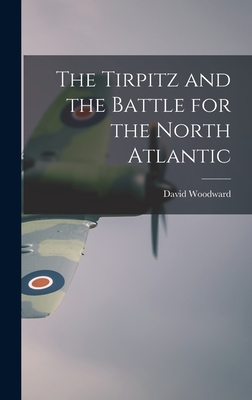 Seller image for The Tirpitz and the Battle for the North Atlantic (Hardback or Cased Book) for sale by BargainBookStores