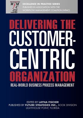 Seller image for Delivering the Customer-Centric Organization: Real-World Business Process Management (Paperback or Softback) for sale by BargainBookStores