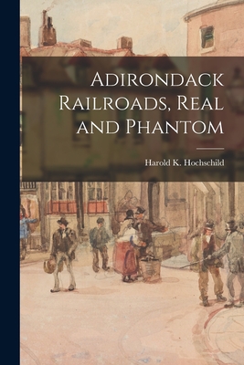 Bild des Verkufers fr Adirondack Railroads, Real and Phantom (Paperback or Softback) zum Verkauf von BargainBookStores