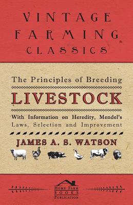 Imagen del vendedor de The Principles of Breeding Livestock - With Information on Heredity, Mendel's Laws, Selection and Improvement (Paperback or Softback) a la venta por BargainBookStores