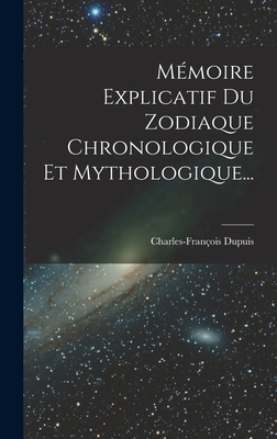 Seller image for M�moire Explicatif Du Zodiaque Chronologique Et Mythologique. (Hardback or Cased Book) for sale by BargainBookStores