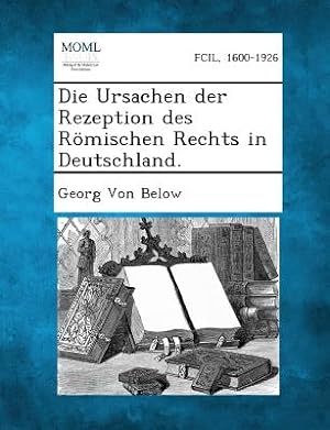Seller image for Die Ursachen Der Rezeption Des Romischen Rechts in Deutschland. (Paperback or Softback) for sale by BargainBookStores