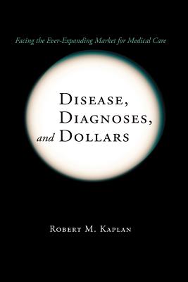 Seller image for Disease, Diagnoses, and Dollars: Facing the Ever-Expanding Market for Medical Care (Paperback or Softback) for sale by BargainBookStores