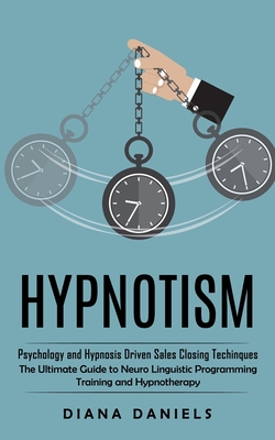 Immagine del venditore per Hypnotism: Psychology and Hypnosis Driven Sales Closing Techinques (The Ultimate Guide to Neuro Linguistic Programming Training a (Paperback or Softback) venduto da BargainBookStores