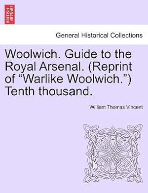 Bild des Verkufers fr Woolwich. Guide to the Royal Arsenal. (Reprint of Warlike Woolwich.) Tenth Thousand. (Paperback or Softback) zum Verkauf von BargainBookStores