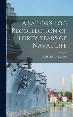 Seller image for A Sailor's Log Recollection of Forty Years of Naval Life (Hardback or Cased Book) for sale by BargainBookStores