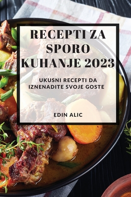 Immagine del venditore per Recepti za sporo kuhanje 2023: Ukusni recepti da iznenadite svoje goste (Paperback or Softback) venduto da BargainBookStores