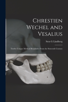 Bild des Verkufers fr Chrestien Wechel and Vesalius: Twelve Unique Medical Broadsides From the Sixteenth Century (Paperback or Softback) zum Verkauf von BargainBookStores