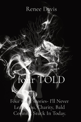 Immagine del venditore per four TOLD: Four short stories- I'll Never Leave You, Charity, Bald Corinne, Stuck In Today. (Paperback or Softback) venduto da BargainBookStores