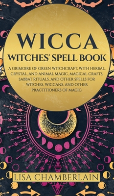 Seller image for Wicca: Witches' Spell Book: A Grimoire of Green Witchcraft, with Herbal, Crystal, and Animal Magic, Magical Crafts, Sabbat Ri (Hardback or Cased Book) for sale by BargainBookStores