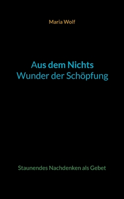 Bild des Verkufers fr Aus dem Nichts - Wunder der Sch�pfung: Staunendes Nachdenken als Gebet (Paperback or Softback) zum Verkauf von BargainBookStores