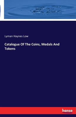 Image du vendeur pour Catalogue Of The Coins, Medals And Tokens (Paperback or Softback) mis en vente par BargainBookStores
