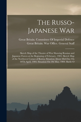 Image du vendeur pour The Russo-Japanese War: Sketch Map of the Theatre of War Showing Russian and Japanese Forces at the Beginning of February, 1904. Sketch Map of (Paperback or Softback) mis en vente par BargainBookStores