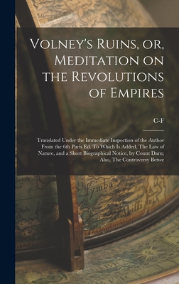 Imagen del vendedor de Volney's Ruins, or, Meditation on the Revolutions of Empires: Translated Under the Immediate Inspection of the Author From the 6th Paris ed. To Which (Hardback or Cased Book) a la venta por BargainBookStores