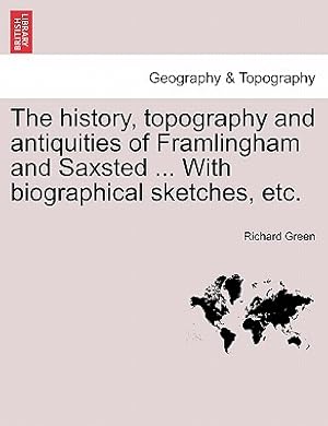 Seller image for The History, Topography and Antiquities of Framlingham and Saxsted . with Biographical Sketches, Etc.Vol.I (Paperback or Softback) for sale by BargainBookStores