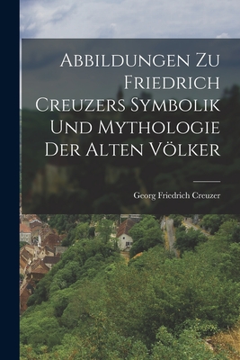 Imagen del vendedor de Abbildungen zu Friedrich Creuzers Symbolik und Mythologie der alten V�lker (Paperback or Softback) a la venta por BargainBookStores