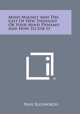 Seller image for Mind Magnet and the Gist of New Thought or Your Mind Dynamo and How to Use It (Paperback or Softback) for sale by BargainBookStores
