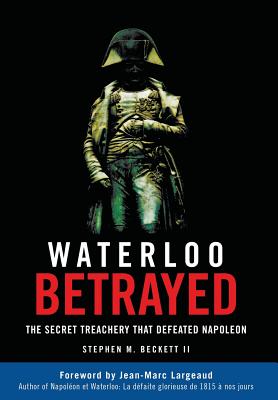 Immagine del venditore per Waterloo Betrayed: The Secret Treachery That Defeated Napoleon (Hardback or Cased Book) venduto da BargainBookStores