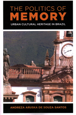 Image du vendeur pour The Politics of Memory: Urban Cultural Heritage in Brazil (Paperback or Softback) mis en vente par BargainBookStores