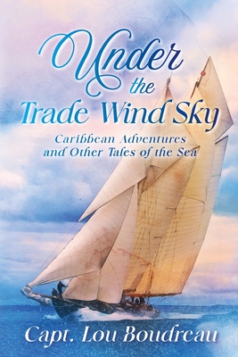 Seller image for Under the Trade Wind Sky: Caribbean Adventures and Other Tales of the Sea (Paperback or Softback) for sale by BargainBookStores