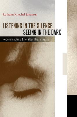 Seller image for Listening in the Silence, Seeing in the Dark: Reconstructing Life After Brain Injury (Hardback or Cased Book) for sale by BargainBookStores
