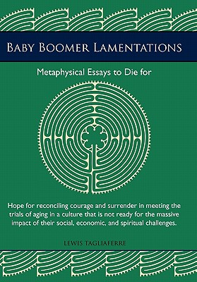 Imagen del vendedor de Baby Boomer Lamentations: Metaphysical Essays to Die for (Paperback or Softback) a la venta por BargainBookStores